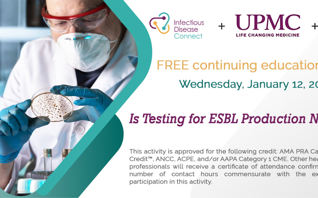 Is testing for ESBL production necessary? A live debate presented by UPMC, ID Connect, and MAD-ID